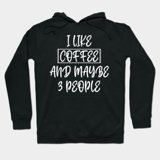 I like coffee and maybe 3 people Hoodie